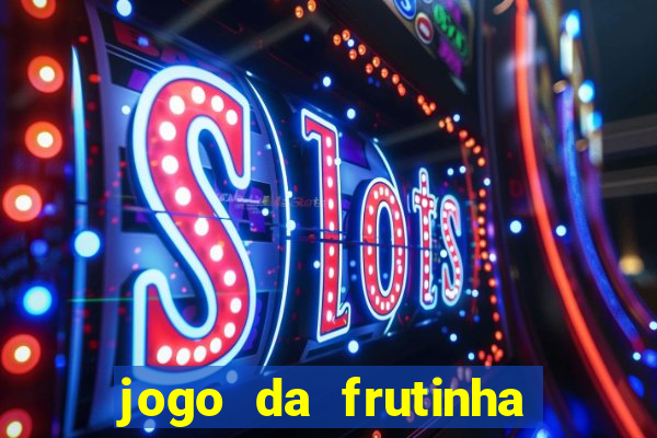 jogo da frutinha da dinheiro